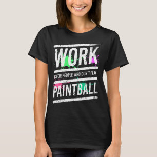 Work Is For People Who Don't Play Paintball Vintag T-Shirt