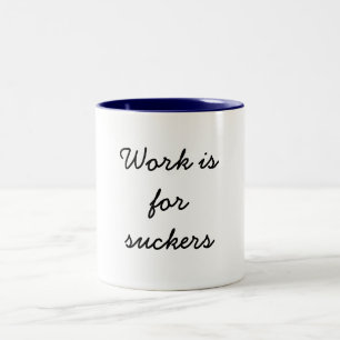 Work is for Suckers Two-Tone Coffee Mug