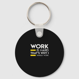 Work Is Hard That’s Why I Hardly Work Key Ring