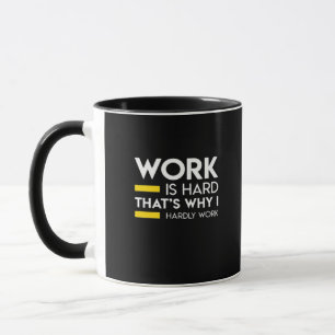Work Is Hard That’s Why I Hardly Work Mug
