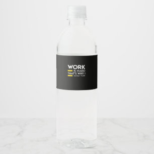 Work Is Hard That’s Why I Hardly Work Water Bottle Label