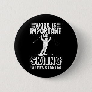 Work Is Important But Skiing Is Importanter Funny 6 Cm Round Badge