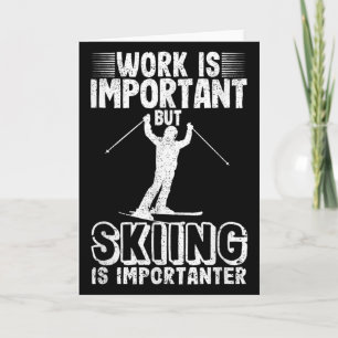 Work Is Important But Skiing Is Importanter Funny  Card