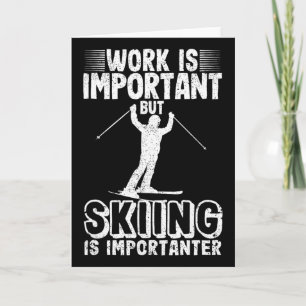 Work Is Important But Skiing Is Importanter Funny Card