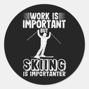 Work Is Important But Skiing Is Importanter Funny Classic Round Sticker
