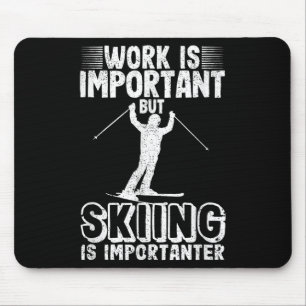 Work Is Important But Skiing Is Importanter Funny Mouse Mat