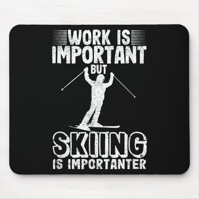 Work Is Important But Skiing Is Importanter Funny  Mouse Mat (Front)