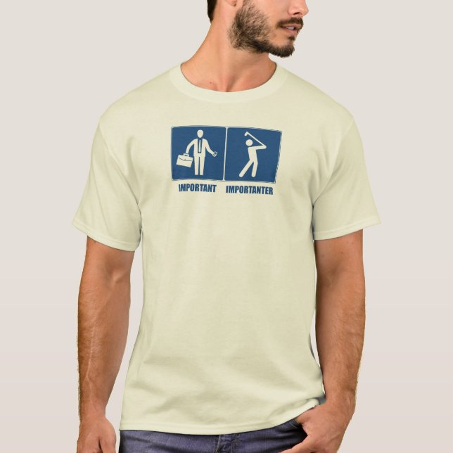 Work Is Important, Golf Is Importanter T-Shirt (Front)