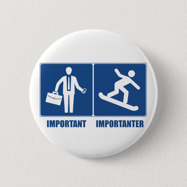 Work Is Important, Snowboarding Is Importanter 6 Cm Round Badge (Front)