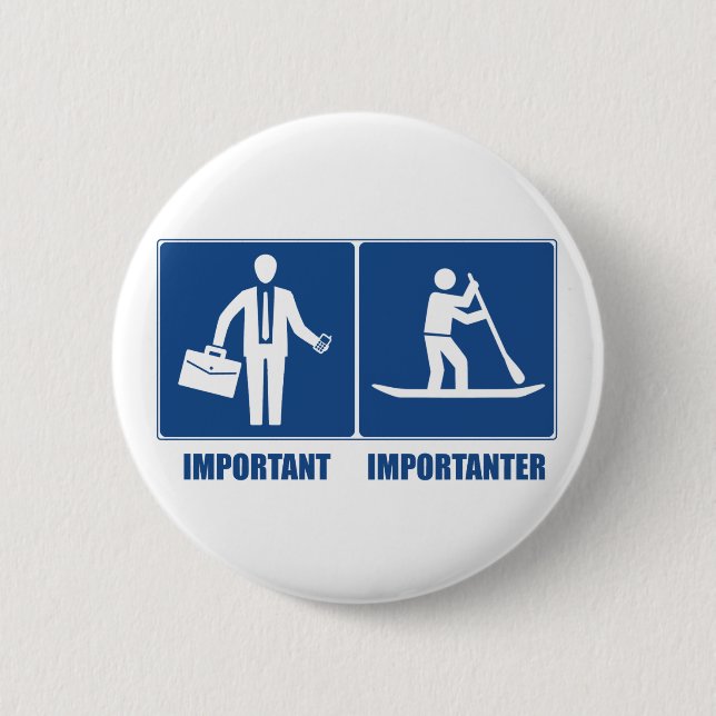 Work Is Important, Standup Paddling Is Importanter 6 Cm Round Badge (Front)