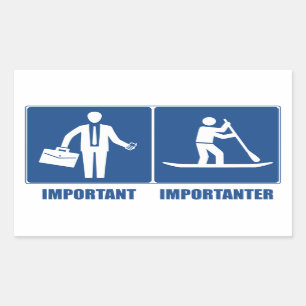 Work Is Important, Standup Paddling Is Importanter Rectangular Sticker