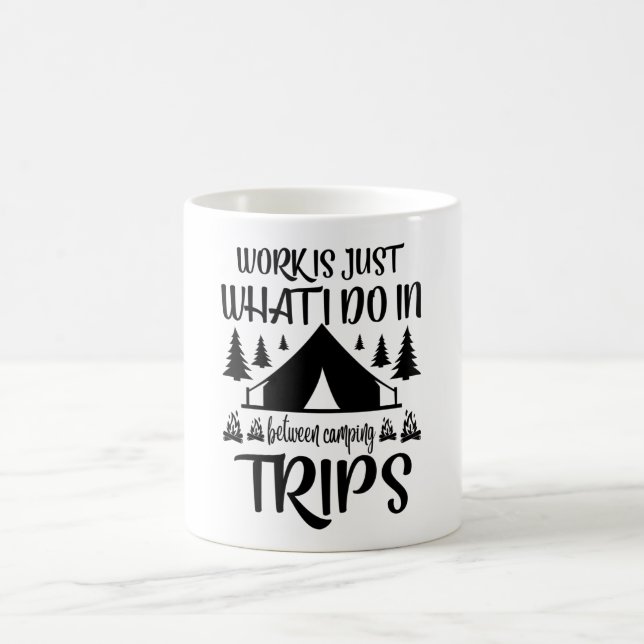 Work is just what i do in between camping trips coffee mug (Center)