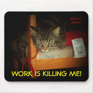 WORK IS KILLING ME MOUSE MAT