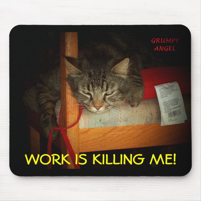 WORK IS KILLING ME MOUSE MAT (Front)