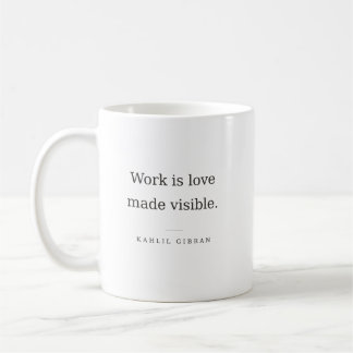 Work Is Love Made Visible – Kahlil Gibran Mug