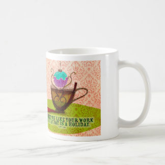 WORK IS LOVE - WHAT MY TEA SAYS TO ME COFFEE MUG