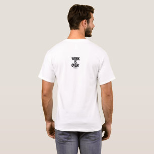 Work Is Over If You Want It Funny Office Humour Pa T-Shirt