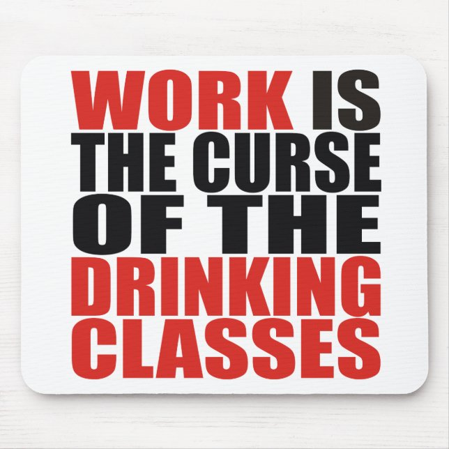 Work is the Curse of the Drinking Classes Mouse Mat (Front)