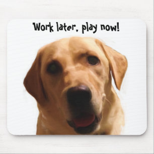 Work later, play now! Funny Yellow Lab Mousepad