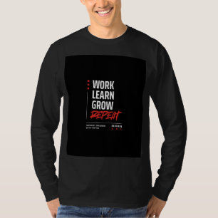 Work Learn Grow Repeat Motivational T-Shirt
