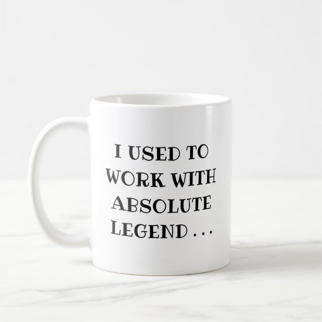 Work Leaving I Used to Work with Absolute Legend Coffee Mug (Left)