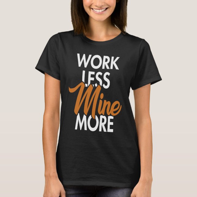 Work Less Mine More Blockchain Cryptocurrency Cryp T-Shirt (Front)