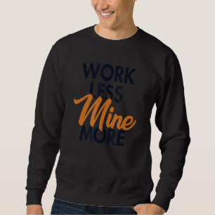 Work Less Mine More Blockchains Crypto Bitcoin Sweatshirt