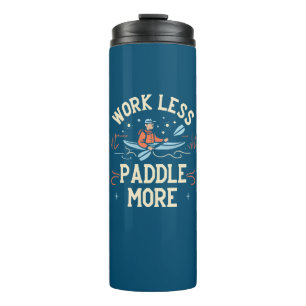 Work Less Paddle More Kayaking Thermal Tumbler
