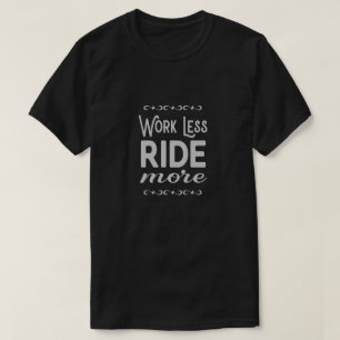 Work Less Ride More motorcycle slogan T-Shirt