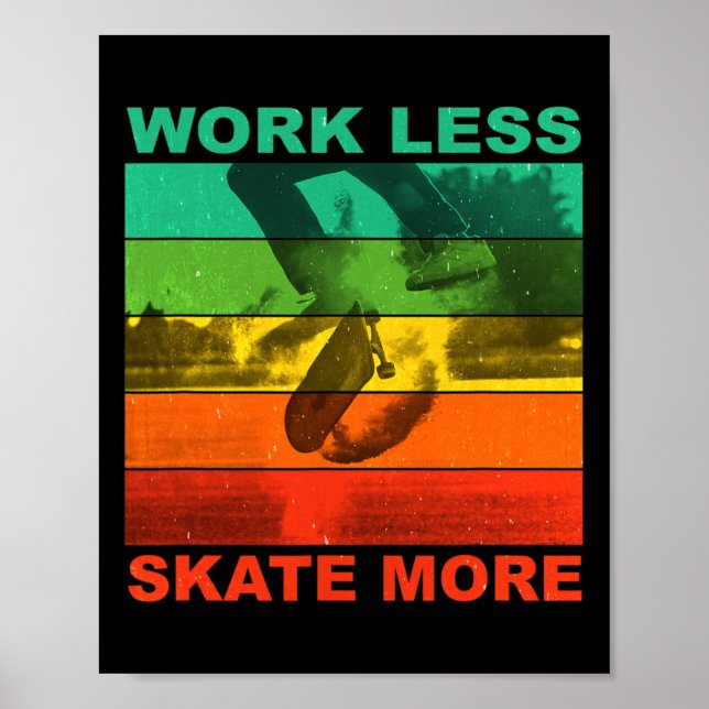 Work Less Skate More - Funny Skateboarding Saying  Poster (Front)