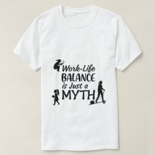 Work-Life Balance Myth T-Shirt   Funny Busy Life T