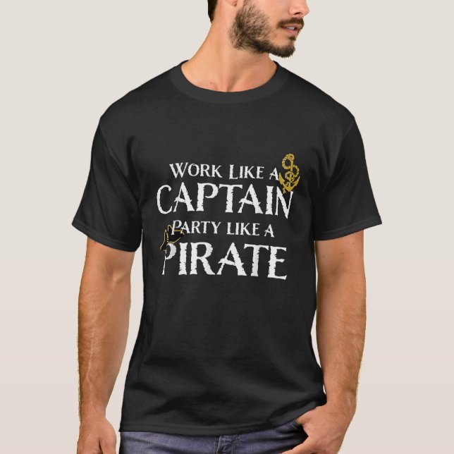 Work Like a Captain Party Like a Pirate funny T-Shirt (Front)