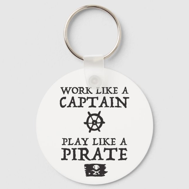 Work Like a Captain, Play Like a Pirate Key Ring (Front)