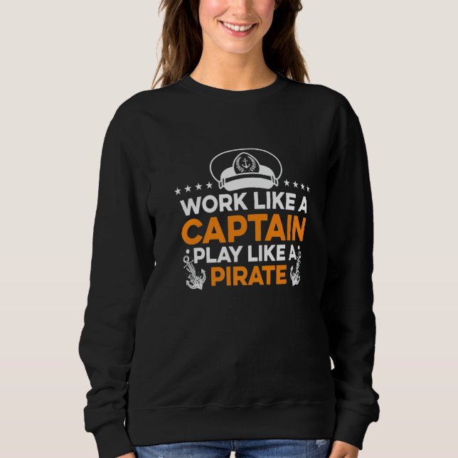 Work Like A Captain Play Like A Pirate Skipper Sai Sweatshirt (Front)