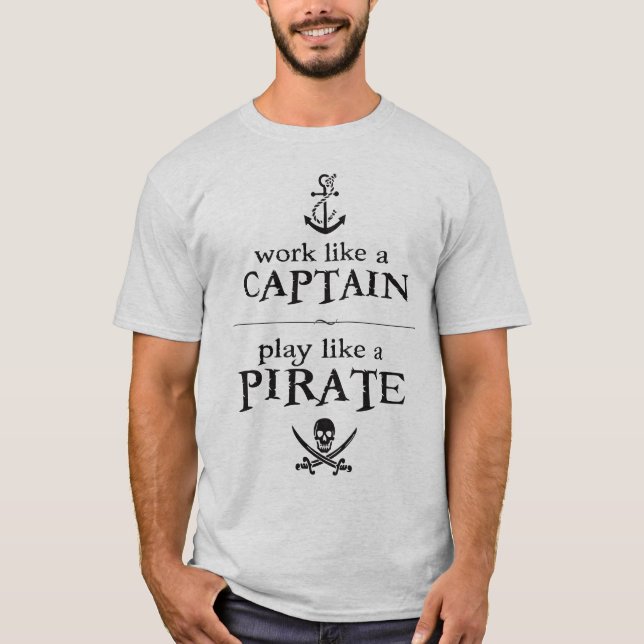 Work Like a Captain, Play Like a Pirate T-Shirt (Front)