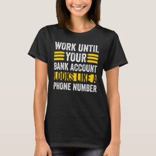 Work Like Your Bank Account Looks Phone Number T-Shirt