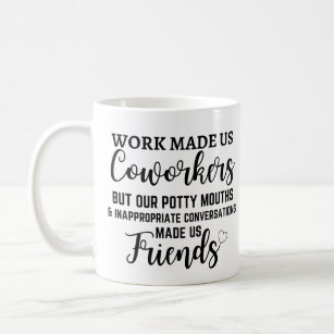 Work made us Coworkers but our potty mouths Coffee Mug