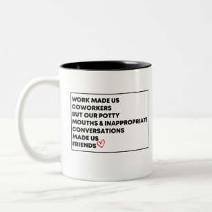 Work Made Us Coworkers  But Our Potty Mouths &  Two-Tone Coffee Mug