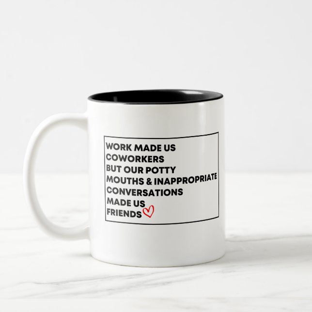 Work Made Us Coworkers  But Our Potty Mouths &  Two-Tone Coffee Mug (Left)