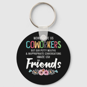 Work Made Us Coworkers Our Potty Mouths Apparel Key Ring