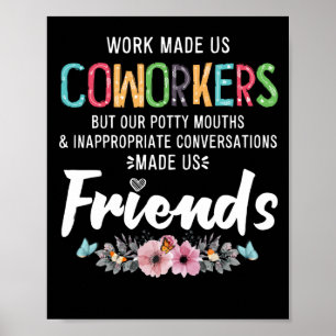 Work Made Us Coworkers Our Potty Mouths Apparel Poster