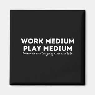 Work Medium Play Medium Funny Millennial Too Old Magnet