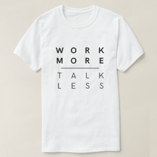 Work More Talk Less T-Shirt