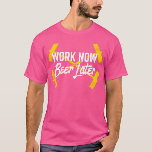 Work Now Beer Later  Barbell Weight Lifting Train  T-Shirt