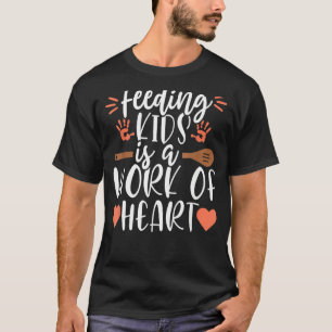 Work Of Heart School Lunch Lady Cafeteria Worker   T-Shirt