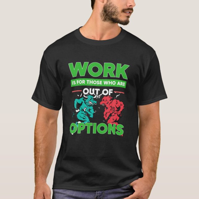 Work Options Trading Option Trader Stock Market In T-Shirt (Front)