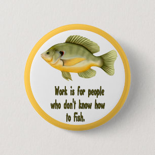 Work or Fish 6 Cm Round Badge
