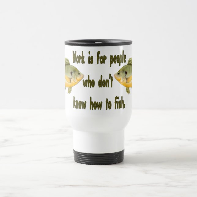 Work or Fish Travel Mug (Center)