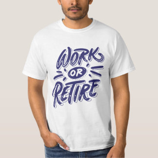 "Work or Retire" Quote Print Design T-Shirt