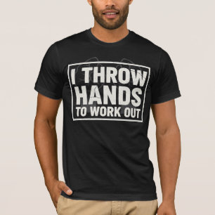 Work Out By Throwing Hands Funny Gym T-Shirt